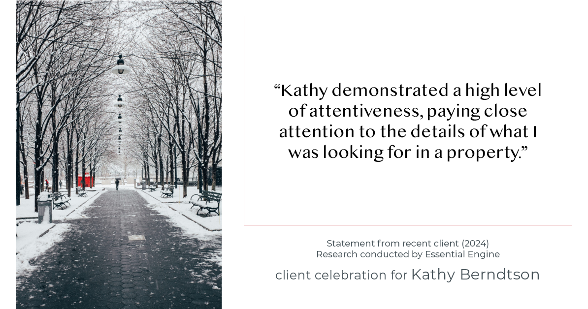 Testimonial for real estate agent Kathy Berndtson in Silverdale, WA: "Kathy demonstrated a high level of attentiveness, paying close attention to the details of what I was looking for in a property."