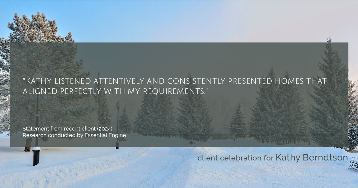Testimonial for real estate agent Kathy Berndtson in Silverdale, WA: "Kathy listened attentively and consistently presented homes that aligned perfectly with my requirements."