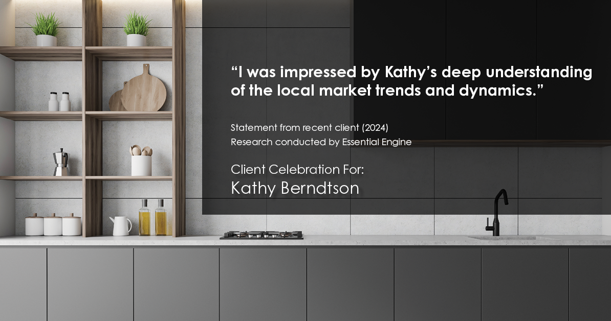 Testimonial for real estate agent Kathy Berndtson in Silverdale, WA: "I was impressed by Kathy's deep understanding of the local market trends and dynamics."