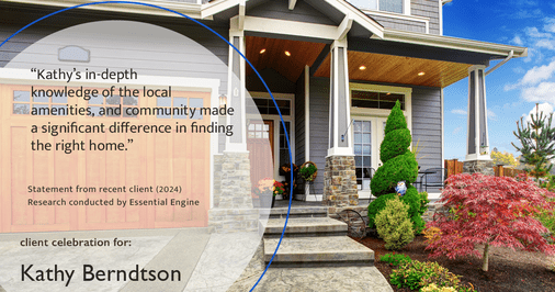 Testimonial for real estate agent Kathy Berndtson in Silverdale, WA: "Kathy's in-depth knowledge of the local amenities, and community made a significant difference in finding the right home."