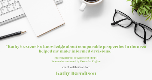 Testimonial for real estate agent Kathy Berndtson in Silverdale, WA: "Kathy's extensive knowledge about comparable properties in the area helped me make informed decisions."