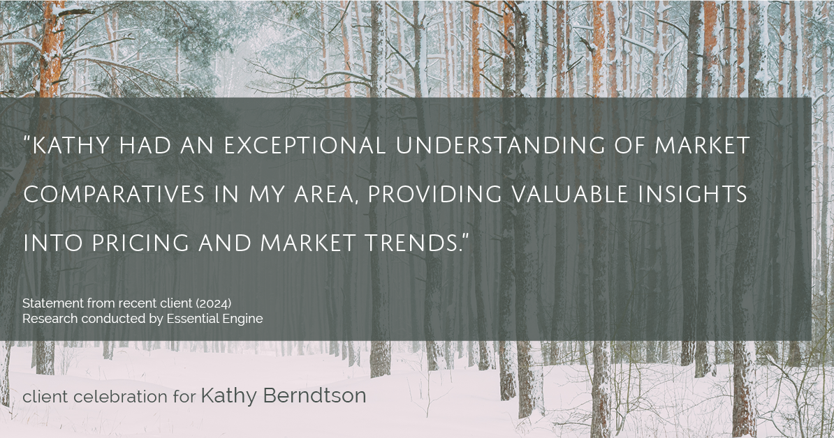 Testimonial for real estate agent Kathy Berndtson in Silverdale, WA: "Kathy had an exceptional understanding of market comparatives in my area, providing valuable insights into pricing and market trends."