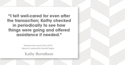 Testimonial for real estate agent Kathy Berndtson in Silverdale, WA: "I was impressed by Kathy's ability to analyze and interpret market data, helping me make informed decisions about pricing and strategy."