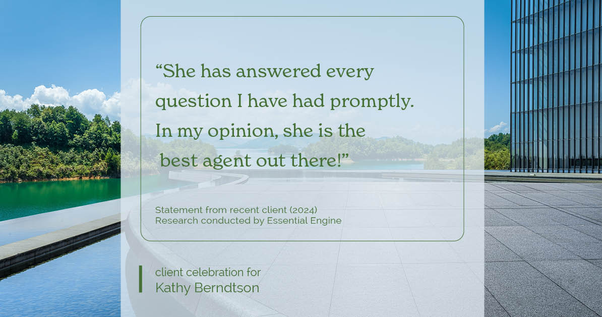 Testimonial for real estate agent Kathy Berndtson in Silverdale, WA: "She has answered every question I have had promptly. In my opinion, she is the best agent out there!”