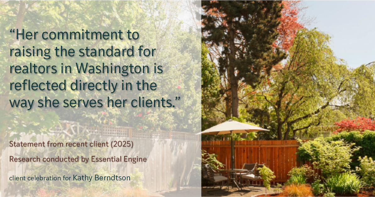 Testimonial for real estate agent Kathy Berndtson in Silverdale, WA: “Her commitment to raising the standard for realtors in Washington is reflected directly in the way she serves her clients.”