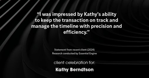 Testimonial for real estate agent Kathy Berndtson in Silverdale, WA: "I was impressed by Kathy's ability to keep the transaction on track and manage the timeline with precision and efficiency."