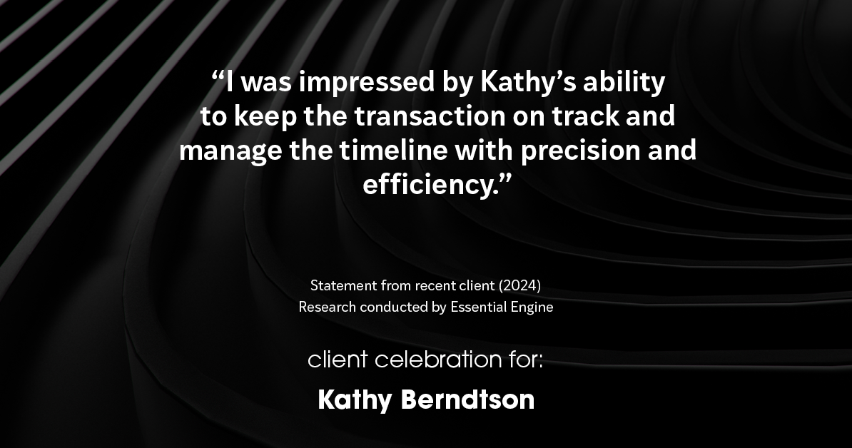 Testimonial for real estate agent Kathy Berndtson in Silverdale, WA: "I was impressed by Kathy's ability to keep the transaction on track and manage the timeline with precision and efficiency."
