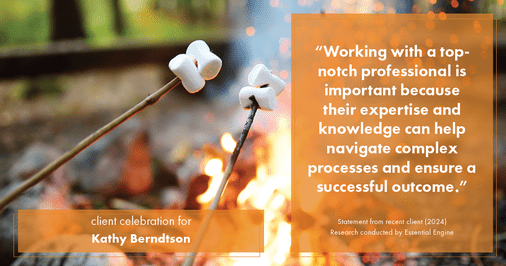 Testimonial for real estate agent Kathy Berndtson in Silverdale, WA: "Working with a top-notch professional is important because their expertise and knowledge can help navigate complex processes and ensure a successful outcome."