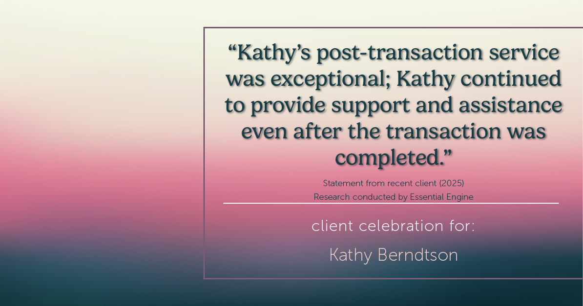 Testimonial for real estate agent Kathy Berndtson in Silverdale, WA: "Kathy's post-transaction service was exceptional; Kathy continued to provide support and assistance even after the transaction was completed."