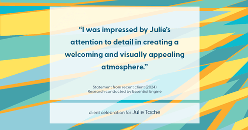 Testimonial for real estate agent Julie Taché with Homes With Cachet in Charlotte, NC: "I was impressed by Julie's attention to detail in creating a welcoming and visually appealing atmosphere."