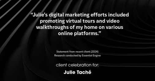 Testimonial for real estate agent Julie Tache with Homes With Cachet in Charlotte, NC: "Julie's digital marketing efforts included promoting virtual tours and video walkthroughs of my home on various online platforms."