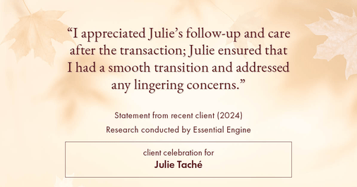 Testimonial for real estate agent Julie Taché with Homes With Cachet in Charlotte, NC: "I appreciated Julie's follow-up and care after the transaction; Julie ensured that I had a smooth transition and addressed any lingering concerns."