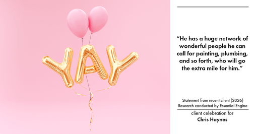 Testimonial for real estate agent Chris Haynes with Windermere Real Estate/Shoreline in Shoreline, WA: "He has a huge network of wonderful people he can call for painting, plumbing, and so forth, who will go the extra mile for him.”