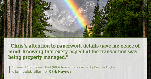Testimonial for real estate agent Chris Haynes with Windermere Real Estate/Shoreline in Shoreline, WA: "Chris's attention to paperwork details gave me peace of mind, knowing that every aspect of the transaction was being properly managed."