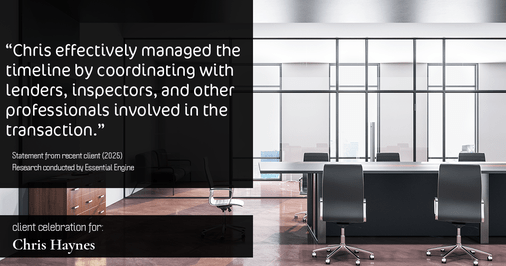 Testimonial for real estate agent Chris Haynes with Windermere Real Estate/Shoreline in Shoreline, WA: "Chris effectively managed the timeline by coordinating with lenders, inspectors, and other professionals involved in the transaction."