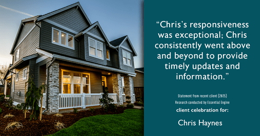 Testimonial for real estate agent Chris Haynes with Windermere Real Estate/Shoreline in Shoreline, WA: "Chris's responsiveness was exceptional; Chris consistently went above and beyond to provide timely updates and information."