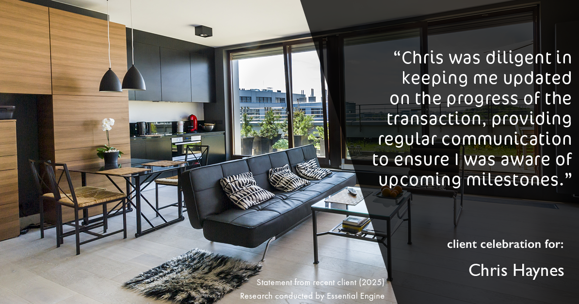 Testimonial for real estate agent Chris Haynes with Windermere Real Estate/Shoreline in Shoreline, WA: "Chris was diligent in keeping me updated on the progress of the transaction, providing regular communication to ensure I was aware of upcoming milestones."