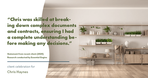 Testimonial for real estate agent Chris Haynes with Windermere Real Estate/Shoreline in Shoreline, WA: "Chris was skilled at breaking down complex documents and contracts, ensuring I had a complete understanding before making any decisions."