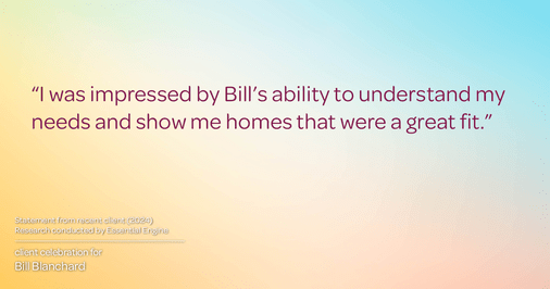 Testimonial for real estate agent BILL BLANCHARD with Engel & Völkers Seattle in Seattle, Washington: "I was impressed by Bill's ability to understand my needs and show me homes that were a great fit."