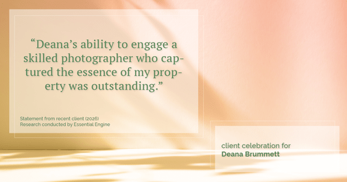 Testimonial for real estate agent Deana Brummett with Coldwell Banker Realty in Charlotte, NC: "Deana's ability to engage a skilled photographer who captured the essence of my property was outstanding."