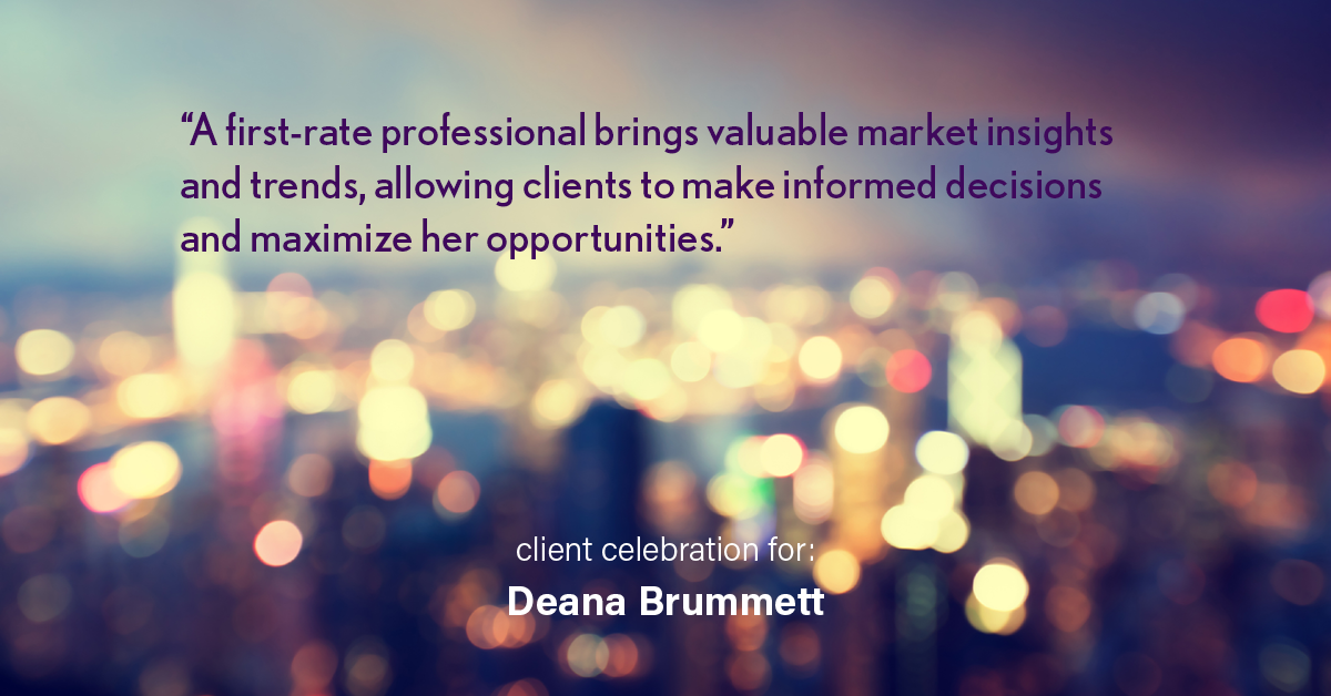 Testimonial for real estate agent Deana Brummett with Coldwell Banker Realty in Charlotte, NC: "A first-rate professional brings valuable market insights and trends, allowing clients to make informed decisions and maximize her opportunities."