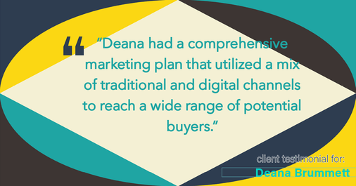 Testimonial for real estate agent Deana Brummett with Coldwell Banker Realty in Charlotte, NC: "Deana had a comprehensive marketing plan that utilized a mix of traditional and digital channels to reach a wide range of potential buyers."