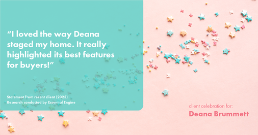 Testimonial for real estate agent Deana Brummett with Coldwell Banker Realty in Charlotte, NC: "I loved the way Deana staged my home. It really highlighted its best features for buyers!"