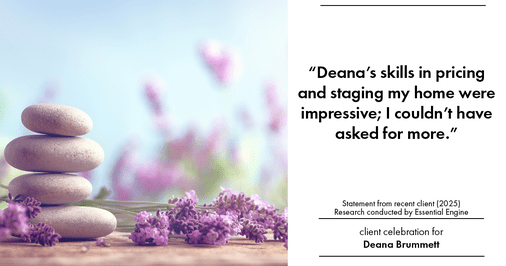 Testimonial for real estate agent Deana Brummett with Coldwell Banker Realty in Charlotte, NC: "Deana's skills in pricing and staging my home were impressive; I couldn't have asked for more."