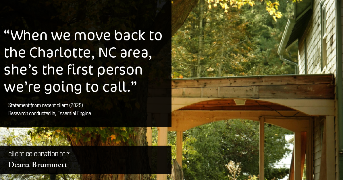 Testimonial for real estate agent Deana Brummett with Coldwell Banker Realty in Charlotte, NC: “When we move back to the Charlotte, NC area, she's the first person we're going to call.”