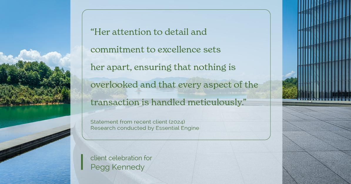 Testimonial for real estate agent Pegg Kennedy in Indianapolis, IN: "Her attention to detail and commitment to excellence sets her apart, ensuring that nothing is overlooked and that every aspect of the transaction is handled meticulously."