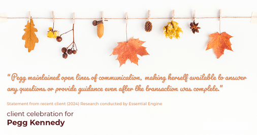 Testimonial for real estate agent Pegg Kennedy in Indianapolis, IN: "Pegg maintained open lines of communication, making herself available to answer any questions or provide guidance even after the transaction was complete."