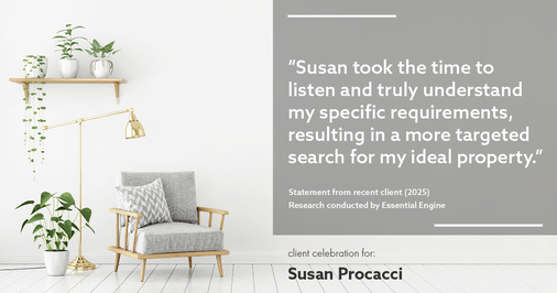 Testimonial for real estate agent Susan Procacci with Better Homes and Gardens Pristine in Naples, FL: "Susan took the time to listen and truly understand my specific requirements, resulting in a more targeted search for my ideal property."