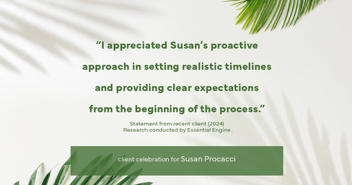 Testimonial for real estate agent Susan Procacci with Better Homes and Gardens Pristine in Naples, FL: "I appreciated Susan's proactive approach in setting realistic timelines and providing clear expectations from the beginning of the process."