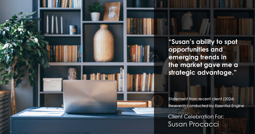 Testimonial for real estate agent Susan Procacci with Better Homes and Gardens Pristine in Naples, FL: "Susan's ability to spot opportunities and emerging trends in the market gave me a strategic advantage."