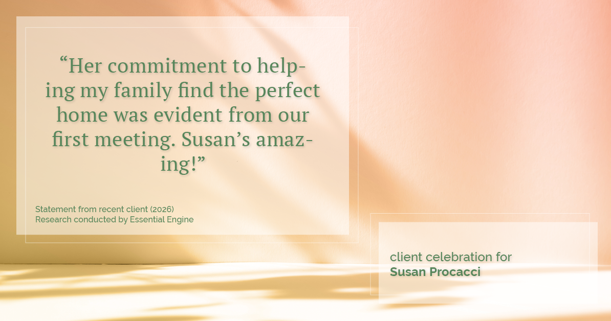 Testimonial for real estate agent Susan Procacci with Better Homes and Gardens Pristine in Naples, FL: "Her commitment to helping my family find the perfect home was evident from our first meeting. Susan's amazing!"
