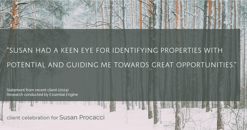 Testimonial for real estate agent Susan Procacci with Better Homes and Gardens Pristine in Naples, FL: "Susan had a keen eye for identifying properties with potential and guiding me towards great opportunities."