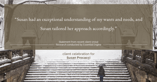 Testimonial for real estate agent Susan Procacci with Better Homes and Gardens Pristine in Naples, FL: "Susan had an exceptional understanding of my wants and needs, and Susan tailored her approach accordingly."