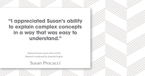 Testimonial for real estate agent Susan Procacci with Better Homes and Gardens Pristine in Naples, FL: "I appreciated Susan's ability to explain complex concepts in a way that was easy to understand."