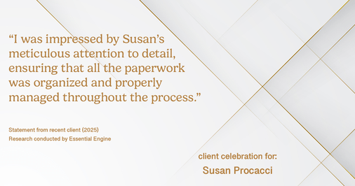 Testimonial for real estate agent Susan Procacci with Better Homes and Gardens Pristine in Naples, FL: "I was impressed by Susan's meticulous attention to detail, ensuring that all the paperwork was organized and properly managed throughout the process."