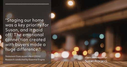 Testimonial for real estate agent Susan Procacci with Better Homes and Gardens Pristine in Naples, FL: "Staging our home was a key priority for Susan, and it paid off! The emotional connection created with buyers made a huge difference."