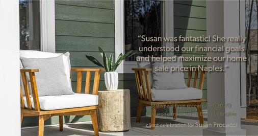 Testimonial for real estate agent Susan Procacci with Better Homes and Gardens Pristine in Naples, FL: "Susan was fantastic! She really understood our financial goals and helped maximize our home sale price in Naples."