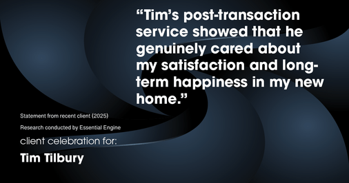 Testimonial for real estate agent Tim Tilbury with Seattle Senior Transitions in Seattle, WA: "Tim's post-transaction service showed that he genuinely cared about my satisfaction and long-term happiness in my new home."
