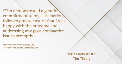 Testimonial for real estate agent Tim Tilbury with Seattle Senior Transitions in Seattle, WA: "Tim demonstrated a genuine commitment to my satisfaction, following up to ensure that I was happy with the outcome and addressing any post-transaction issues promptly."