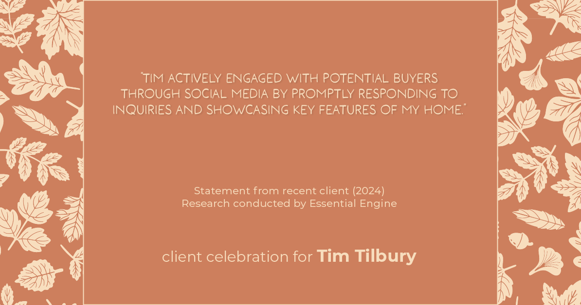 Testimonial for real estate agent Tim Tilbury with Seattle Senior Transitions in Seattle, WA: "Tim actively engaged with potential buyers through social media by promptly responding to inquiries and showcasing key features of my home."