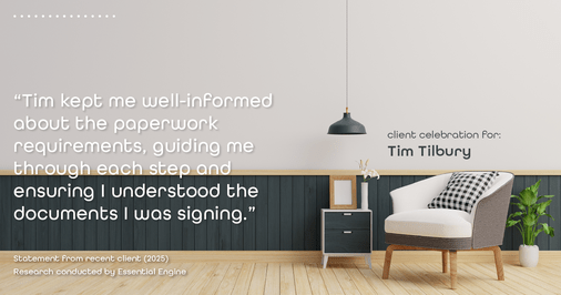 Testimonial for real estate agent Tim Tilbury with Seattle Senior Transitions in Seattle, WA: "Tim kept me well-informed about the paperwork requirements, guiding me through each step and ensuring I understood the documents I was signing."
