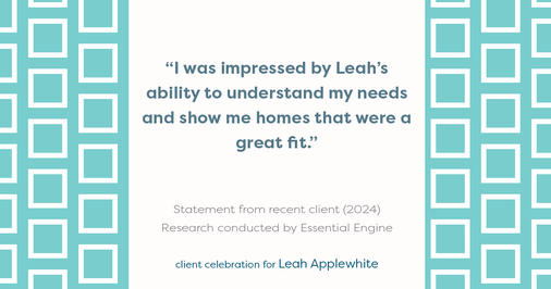 Testimonial for real estate agent Leah Applewhite with Realogics Sotheby's International Realty in Bainbridge Island, WA: "I was impressed by Leah's ability to understand my needs and show me homes that were a great fit."