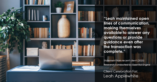 Testimonial for real estate agent Leah Applewhite with Realogics Sotheby's International Realty in Bainbridge Island, WA: "Leah maintained open lines of communication, making themselves available to answer any questions or provide guidance even after the transaction was complete."