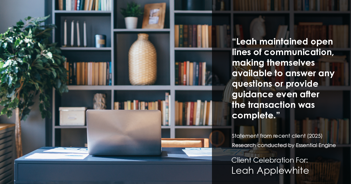 Testimonial for real estate agent Leah Applewhite with Realogics Sotheby's International Realty in Bainbridge Island, WA: "Leah maintained open lines of communication, making themselves available to answer any questions or provide guidance even after the transaction was complete."