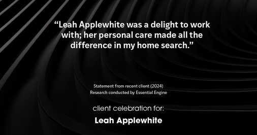 Testimonial for real estate agent Leah Applewhite with Realogics Sotheby's International Realty in Bainbridge Island, WA: "Leah Applewhite was a delight to work with; her personal care made all the difference in my home search."