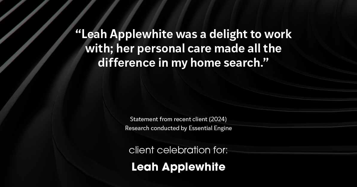 Testimonial for real estate agent Leah Applewhite with Realogics Sotheby's International Realty in Bainbridge Island, WA: "Leah Applewhite was a delight to work with; her personal care made all the difference in my home search."